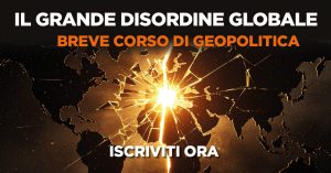 IL GRANDE DISORDINE GLOBALE- iscrizione al breve corso di geopolitica online
